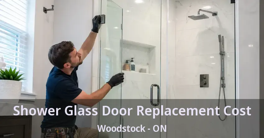 Shower Glass Door Replacement Cost Woodstock - ON